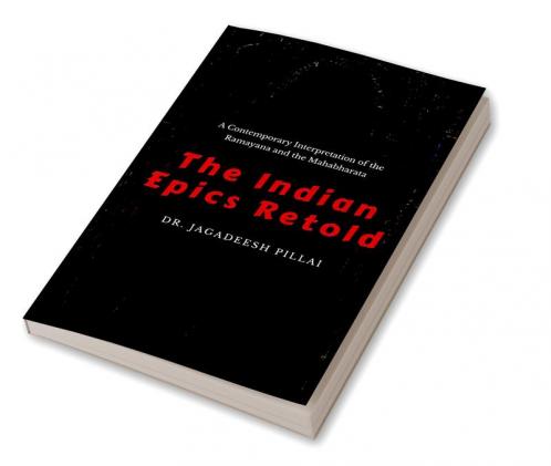 The Indian Epics Retold : A Contemporary Interpretation of the Ramayana and the Mahabharata