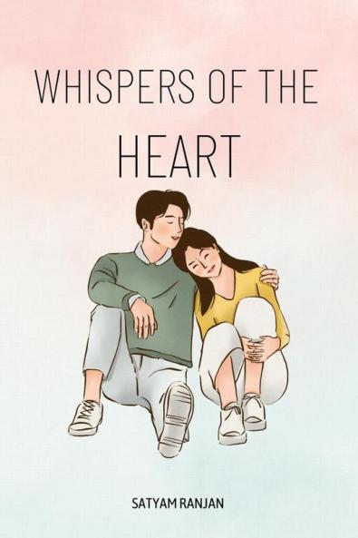 Whispers of the Heart: A Collection of Love Poems : Expressing the Depths of Emotion
