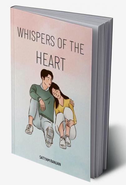Whispers of the Heart: A Collection of Love Poems : Expressing the Depths of Emotion