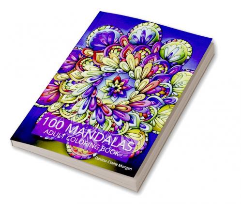 100 Mandalas Adult Coloring Book: New Edition Of Stress Relieving Mandala Designs For Adults | Beautiful Mandalas For Stress Relief An