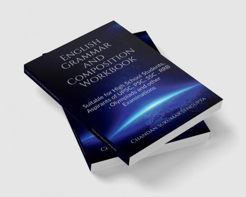 English Grammar and Composition Workbook: Suitable for High School Students Aspirants of UPSC PSC SSC  RRB  Olympiads and other Examinations
