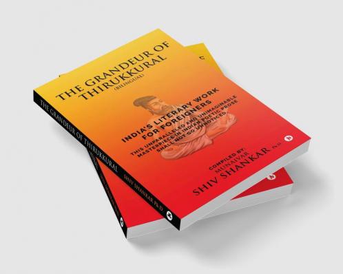 THE GRANDEUR OF THIRUKKURAL (Bilingual) : INDIA'S LITERARY WORK FOR FOREIGNERS