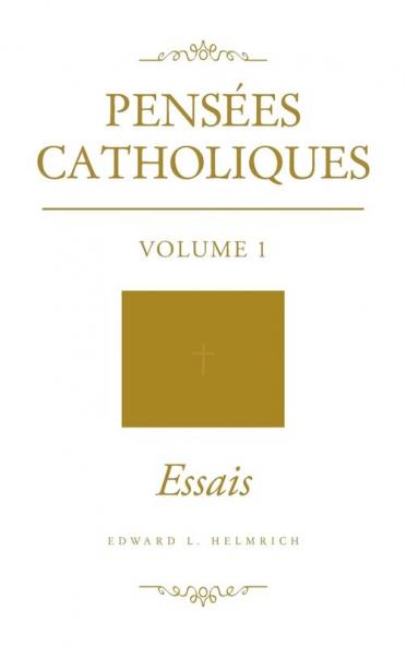 Pensées Catholiques: Volume 1 - Essais