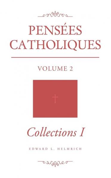 Pensées Catholiques: Volume 2 - Collections I