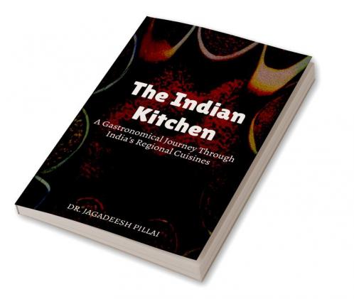 The Indian Kitchen : A Gastronomical Journey Through India's Regional Cuisines