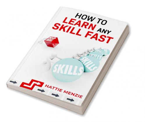 HOW TO LEARN ANY SKILL FAST