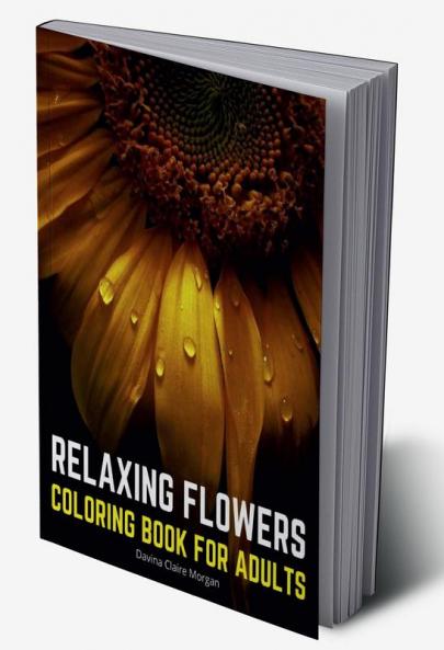 Relaxing Flowers Coloring Book for Adults: 2021 Edition 35 Premium Coloring Pages with Amazing Designs for Stress Relief Relaxation and Creativity |Stress Relieving Designs with Flowers for Adults