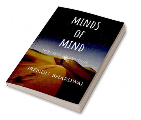MINDS OF MIND : POEMS ABOUT LIFE AND LIFELESS