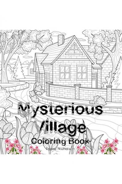 Mysterious Village Coloring Book: An Adult Coloring Book Featuring Magical Village Scenes | My Amazing Village Colouring Book | Perfect Idea Gift for All Ages