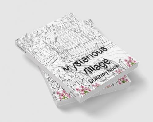 Mysterious Village Coloring Book: An Adult Coloring Book Featuring Magical Village Scenes | My Amazing Village Colouring Book | Perfect Idea Gift for All Ages