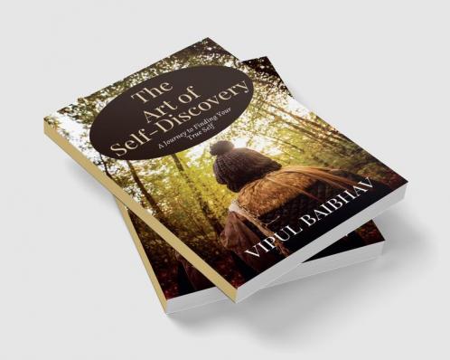 The Art of Self-Discovery : A Journey to Finding Your True Self
