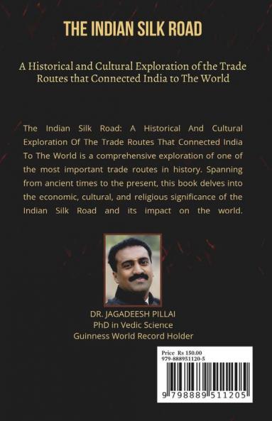 The Indian Silk Road : A Historical And Cultural Exploration Of The Trade Routes That Connected India To The World