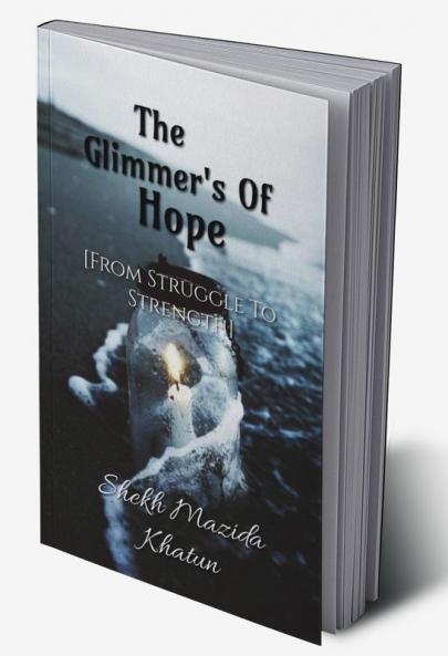 The Glimmer's Of Hope: : From Struggle to Strength