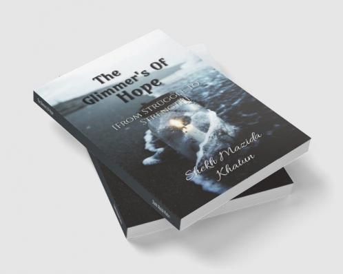 The Glimmer's Of Hope: : From Struggle to Strength