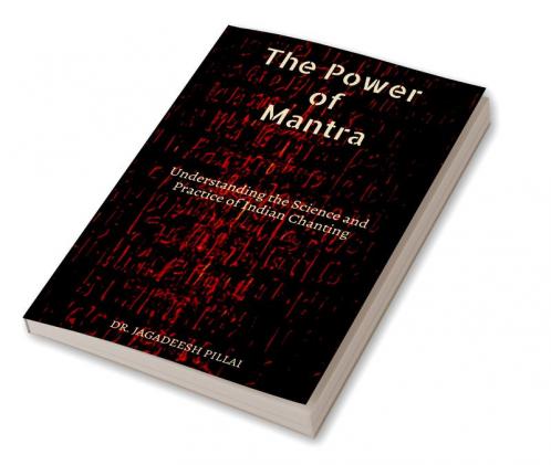 The Power of Mantra : Understanding the Science and Practice of Indian Chanting