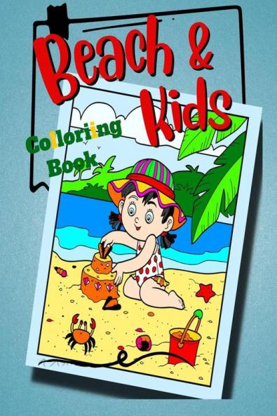 Beach & Kids : A Kids Day at the Beach Summer Vacation Beach Theme Coloring Book for Preschool & Elementary Little Boys & Girls Ages 4 to 8