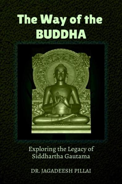 The Way of the Buddha : Exploring the Legacy of Siddhartha Gautama