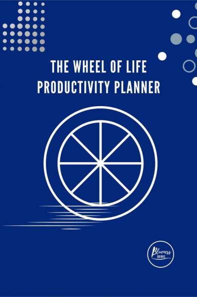 The Wheel of Life Productivity Planner: For the balance in life