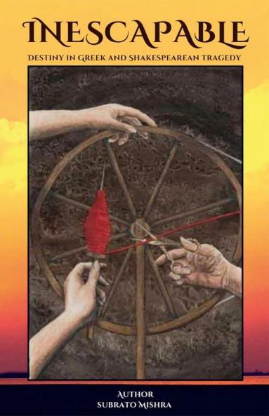 INESCAPABLE: DESTINY IN GREEK AND SHAKESPEAREAN TRAGEDY