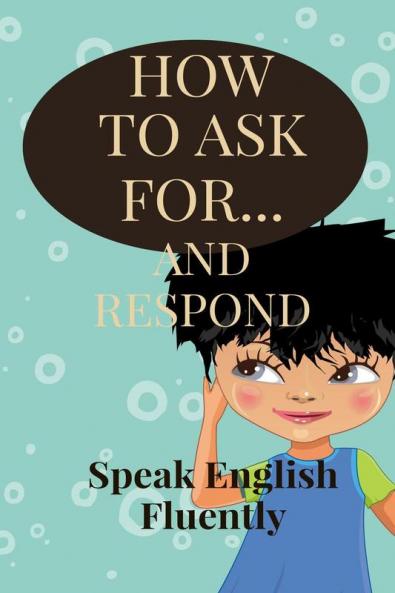 How to ask for...and Respond