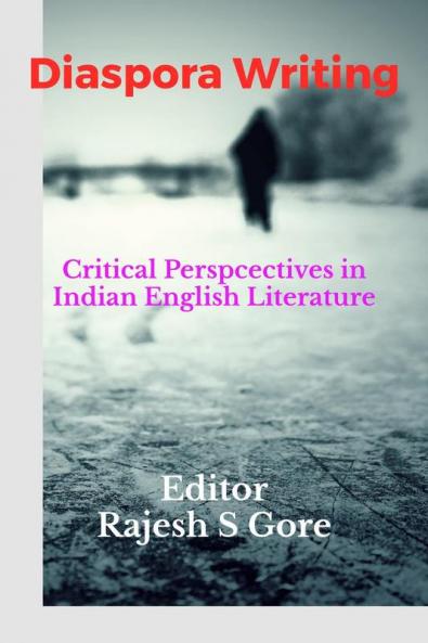 Diaspora Writing : A Critical Perspectives in Indian English Literature