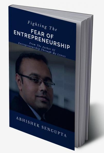 Fighting The Fear Of Entrepreneurship : A Guide To Aspiring Entrepreneurs