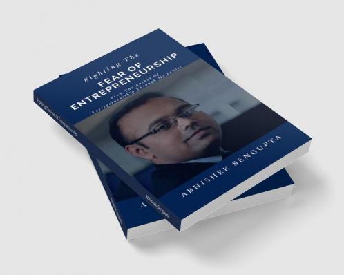 Fighting The Fear Of Entrepreneurship : A Guide To Aspiring Entrepreneurs