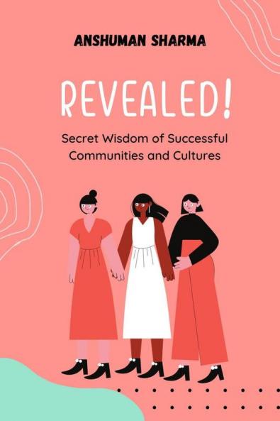 Revealed! : Secret Wisdom of Successful Communities and Cultures