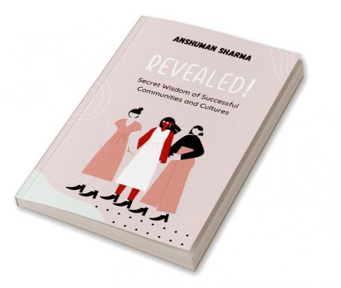 Revealed! : Secret Wisdom of Successful Communities and Cultures