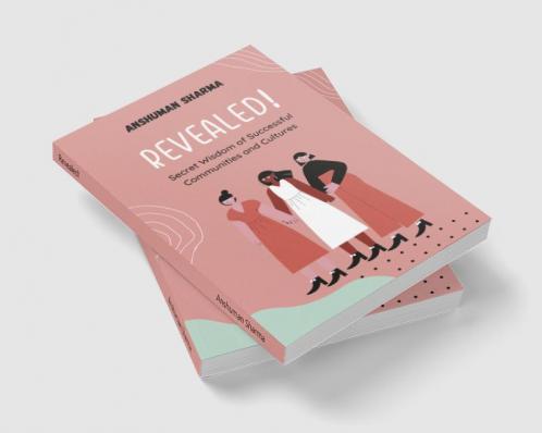 Revealed! : Secret Wisdom of Successful Communities and Cultures