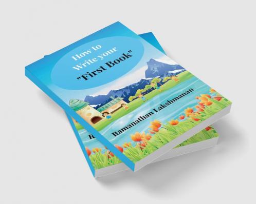 How to Write Your “First Book” : Pen your story publish your legacy