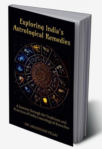 Exploring India's Astrological Remedies : A Journey Through the Traditions and Practices of India's Astrological Remedies