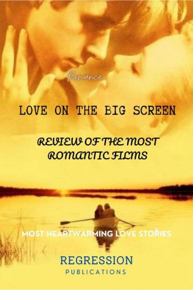 Love on the Big Screen: A Review of the Most Romantic Films