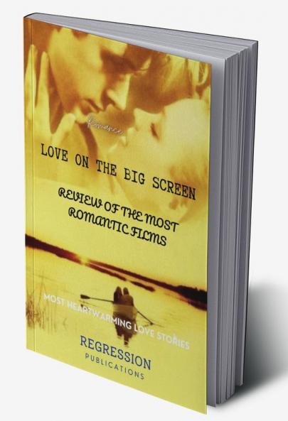 Love on the Big Screen: A Review of the Most Romantic Films