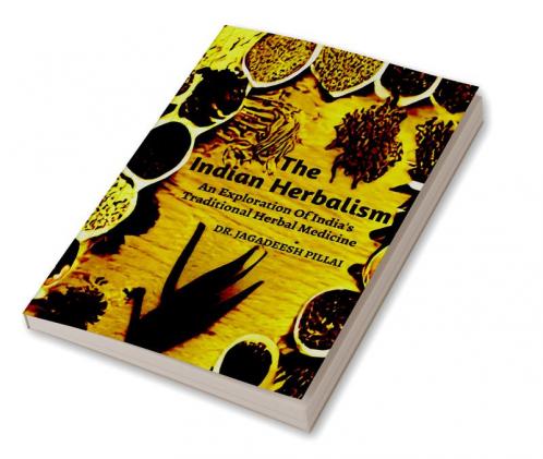 The Indian Herbalism An Exploration Of India's Traditional Herbal Medicine