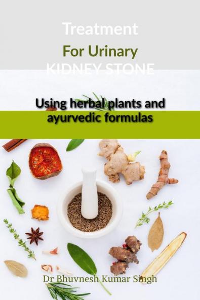 Treatment for urinary kidney stone using herbal plants and ayurvedic formulas : Treatment for urinary kidney stone using herbal plants