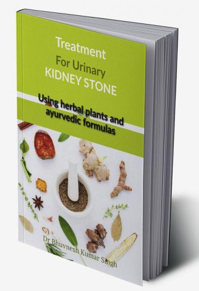 Treatment for urinary kidney stone using herbal plants and ayurvedic formulas : Treatment for urinary kidney stone using herbal plants