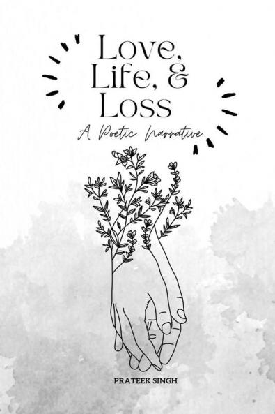 Love Life and Loss : A Poetic Narrative