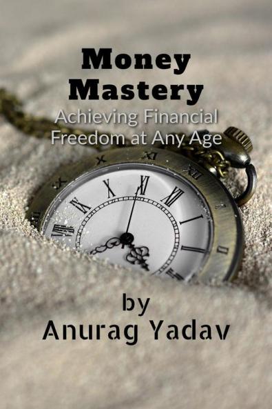 Money Mastery : Achieving Financial Freedom at Any Age