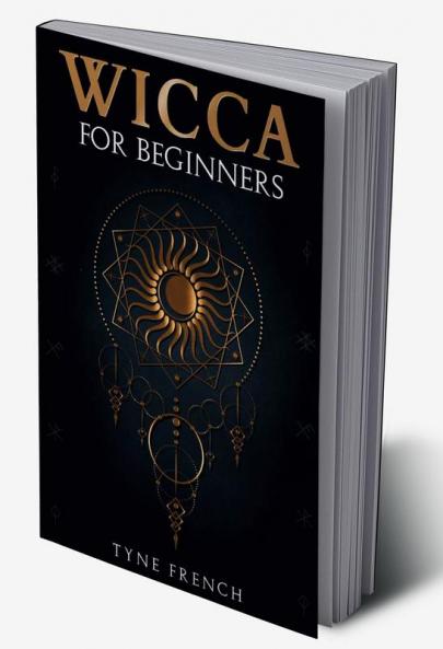 Wicca For Beginners-Tyne French : Be Versed in the Rituals and Know Their History Beliefs and Traditions (2022 Guide for Beginners)