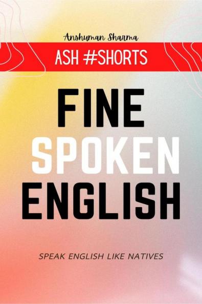 Fine Spoken English : Speak English Like Natives- Ash #Shorts