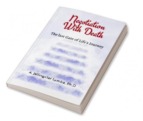 Negotiation With Death : The Last Gate of Life's Journey