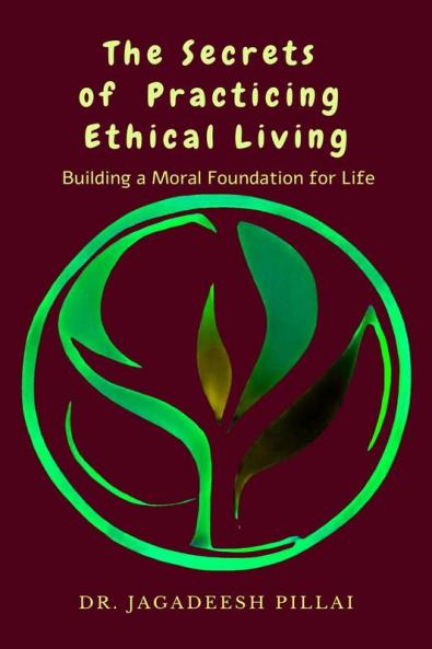 The Secrets of Practicing Ethical Living : Building a Moral Foundation for Life