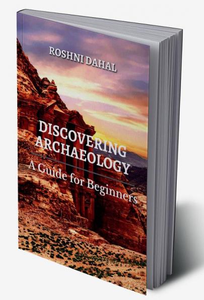 Discovering Archaeology: A Guide for Beginners