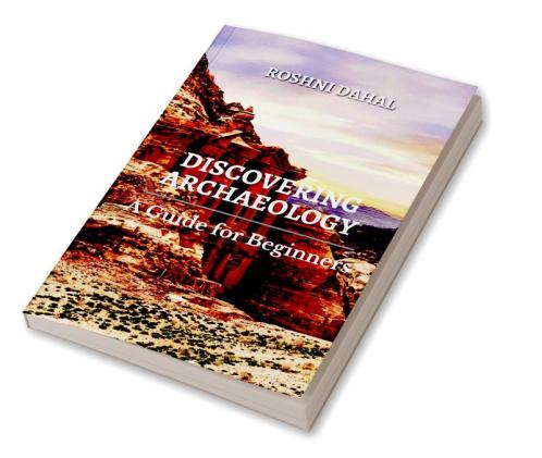 Discovering Archaeology: A Guide for Beginners