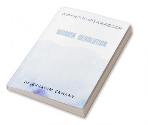 Women Revolution : Women Attempts For Freedom