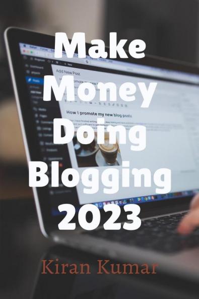 Make Money by doing Blogging in 2023 - By Tech Kiran