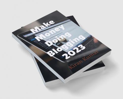 Make Money by doing Blogging in 2023 - By Tech Kiran
