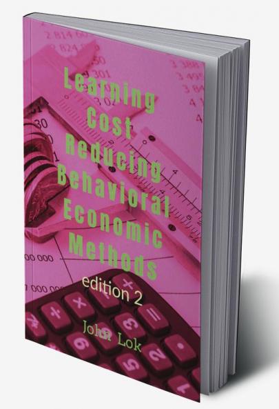 Learning Cost Reducing Behavioral Economic Methods: edition 2