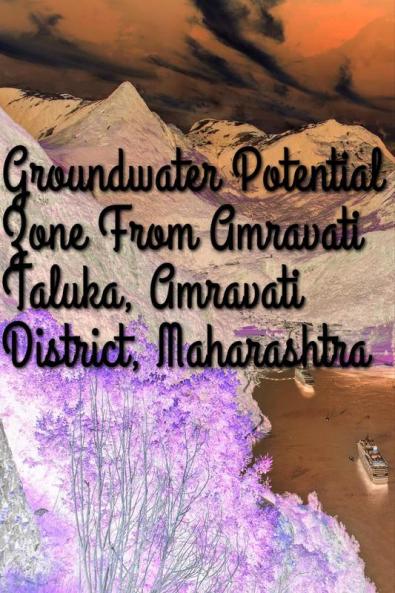 â€œEvaluation of Groundwater potential zones in Amravati taluka of Amravati District Maharashtraâ€